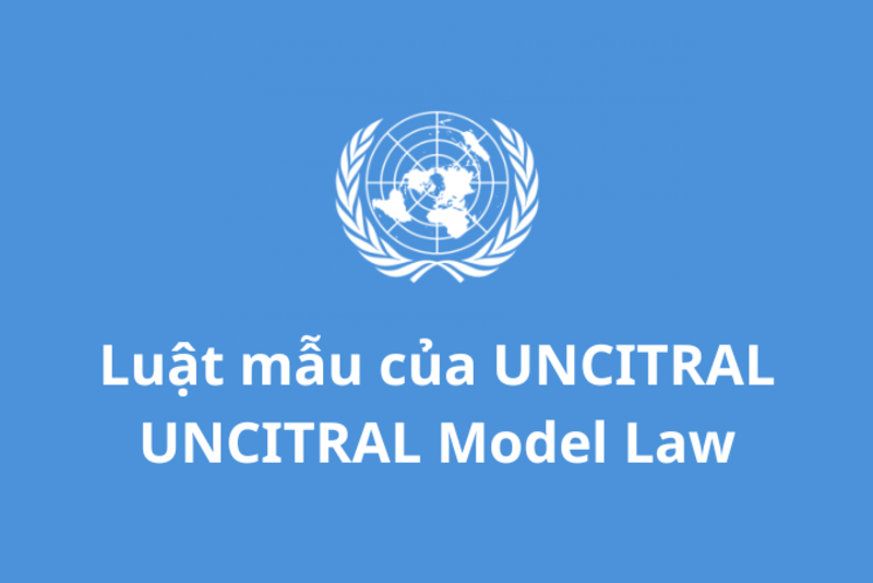 Luật mẫu của UNCITRAL và các văn bản pháp luật về trọng tài