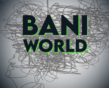 Thế giới BANI: Mong manh, Lo lắng, Phi tuyến tính, Không thể lý giải
